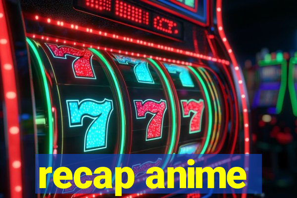 recap anime